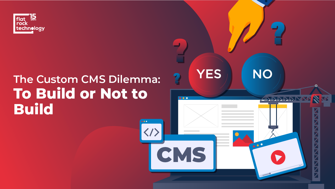 An illustration of digital screens that read CMS and a "yes" and "no" clouds, pointing at a dilemma. The banner reads: "The Custom CMS Dilemma: To Build or Not to Build."