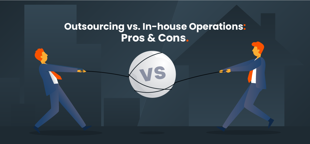 The illustration of two men standing on the opposite sides, competing to get "the ball in their court." The illustration reads: "Outsourcing vs. In-house Operations: Pros and Cons."