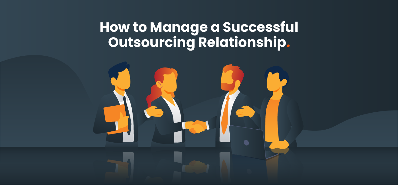 An illustration of four people standing, discussing business, two of them are shaking hands. The Illustration reads: How to Manage a Successful Outsourcing Relationship.