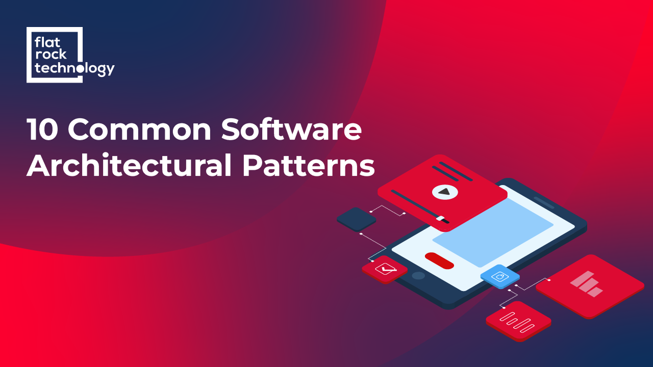 Top 10 Software Architectural Patterns | Flat Rock Technology